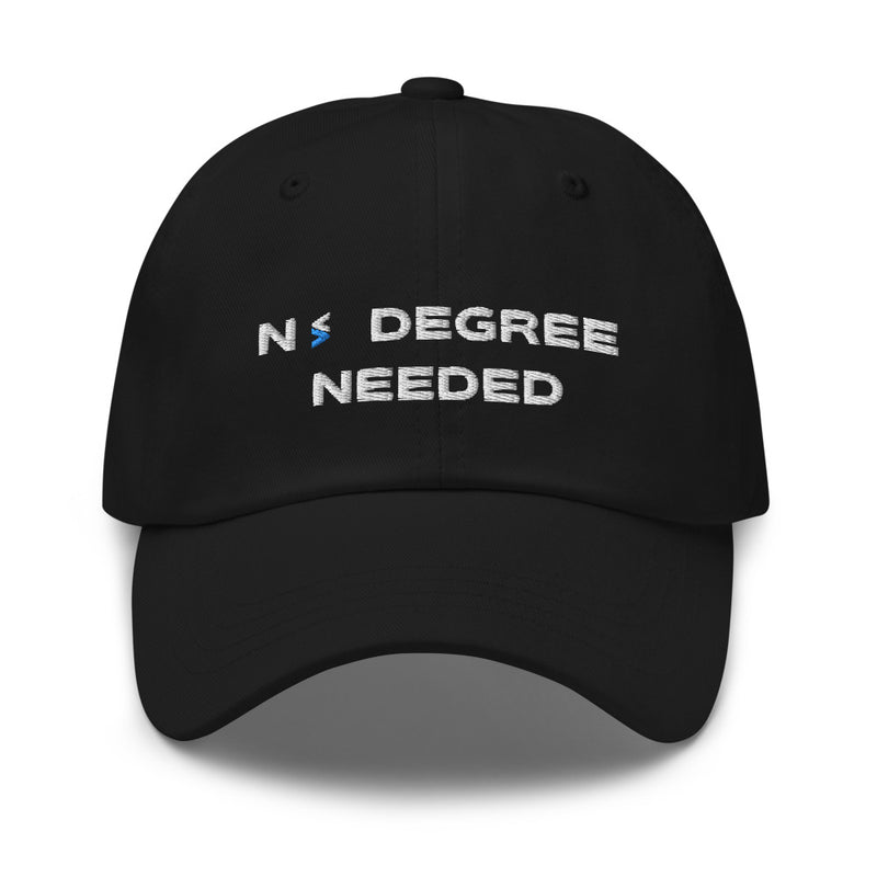 No Degree Needed Dad Hat