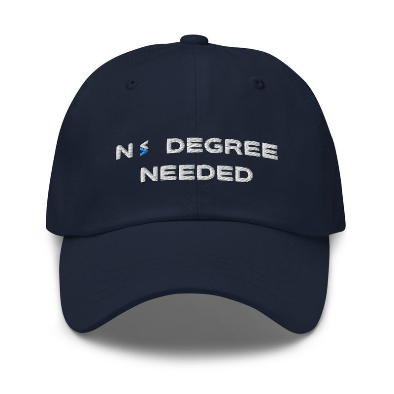 No Degree Needed Dad Hat