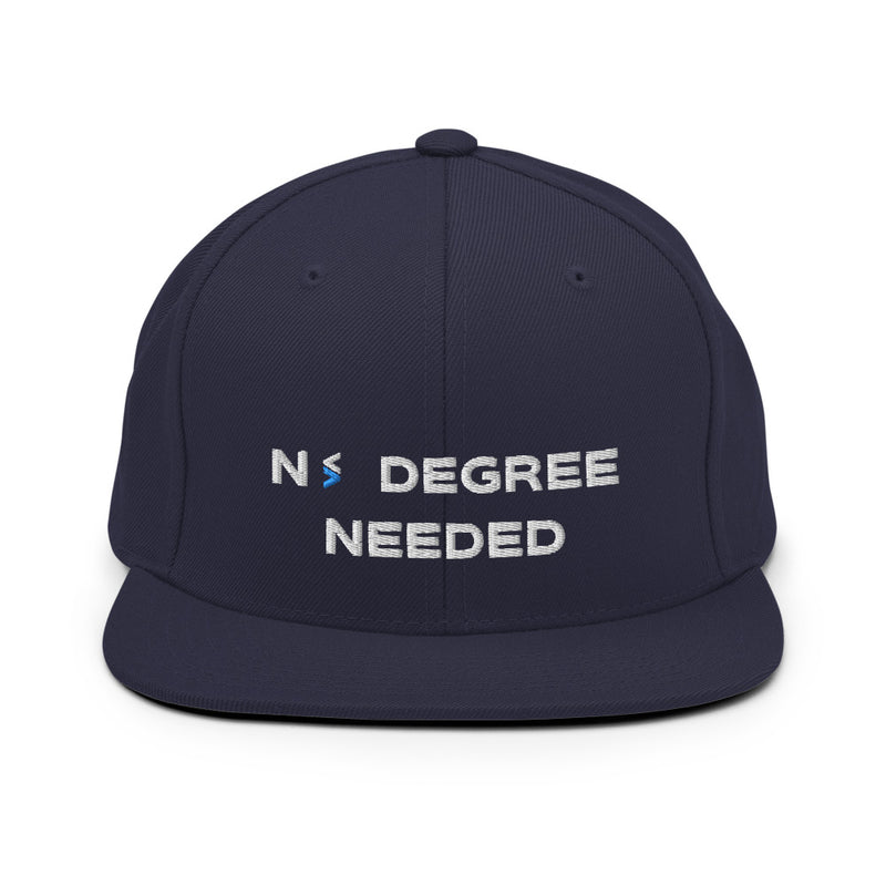 No Degree Needed Snapback Hat